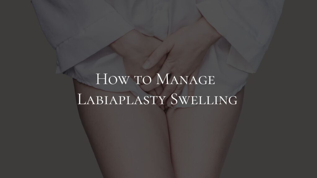 How to Manage Labiaplasty Swelling