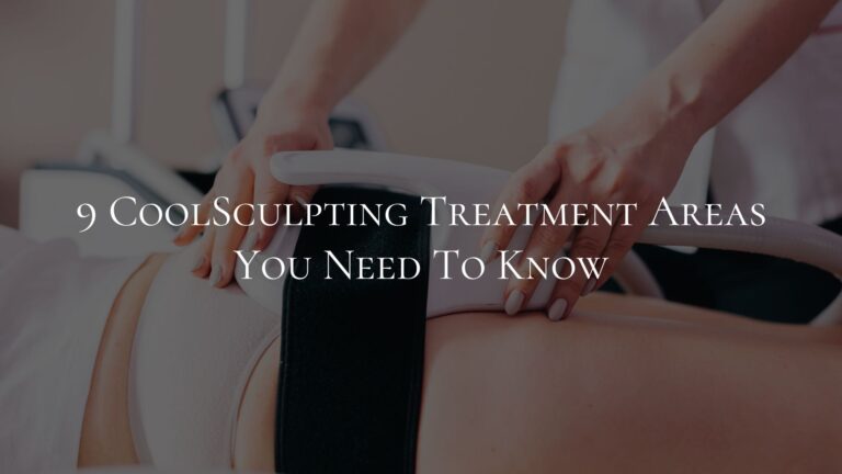 9 CoolSculpting Treatment Areas You Need To Know