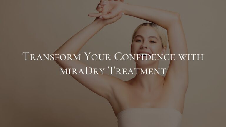 Transform Your Confidence with miraDry Treatment