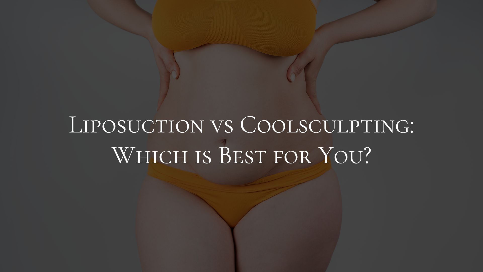 Liposuction vs Coolsculpting Which is Best for You