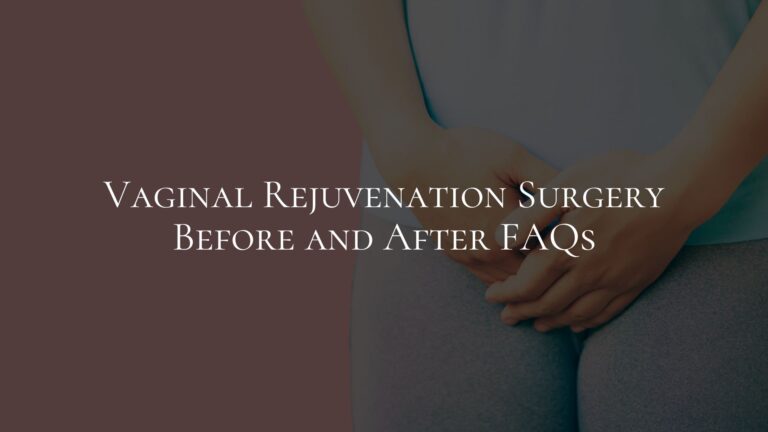 Vaginal Rejuvenation Surgery Before and After FAQs