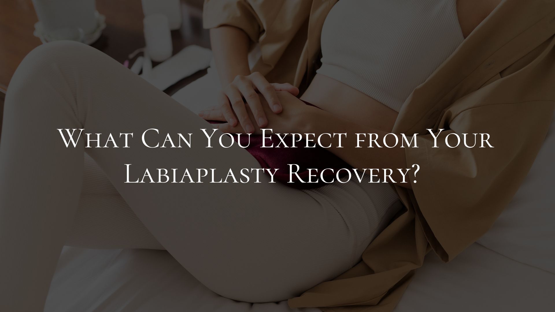 What Can You Expect from Your Labiaplasty Recovery