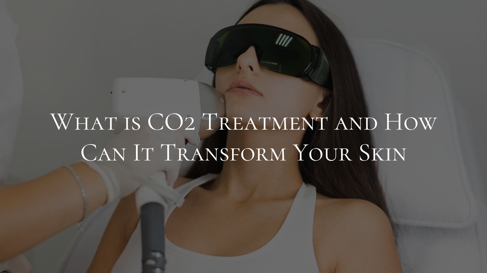 What is CO2 Treatment and How Can It Transform Your Skin