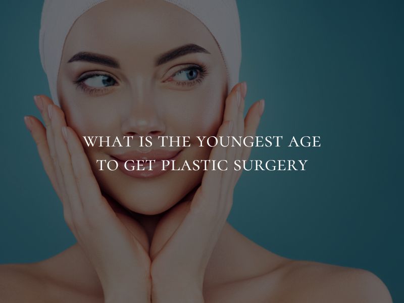 What is the youngest age to get plastic surgery