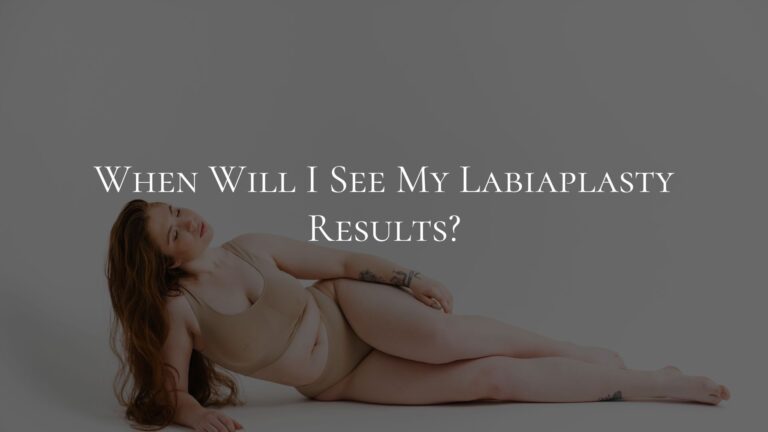 When Will I See My Labiaplasty Results