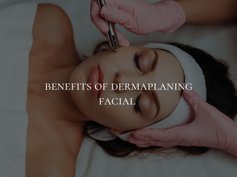 benefits of dermaplaning facial