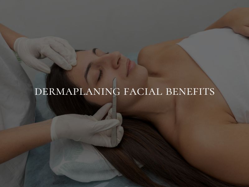 dermaplaning facial benefits