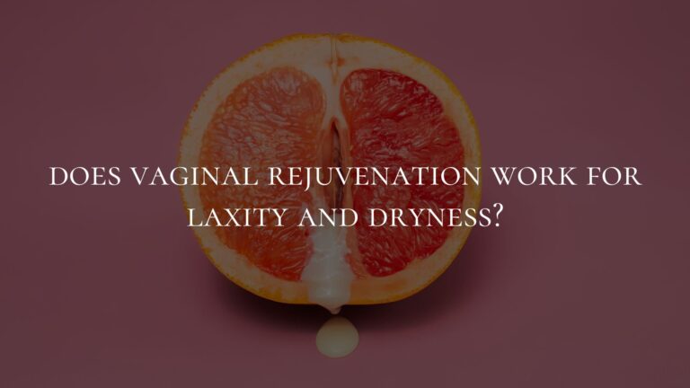 does vaginal rejuvenation work for laxity and dryness