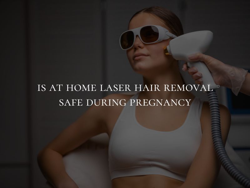 is at home laser hair removal safe during pregnancy